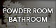 POWDER ROOM BATHROOM