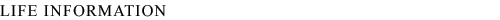 LIFE INFORMATION